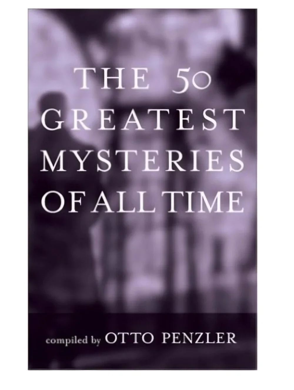 The 50 Greatest Mysteries of All Time - Paperback By Otto Penzler SC Book
